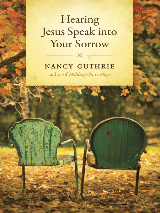 Title details for Hearing Jesus Speak into Your Sorrow by Nancy Guthrie - Available